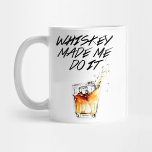 Whiskey made me do it! Mug